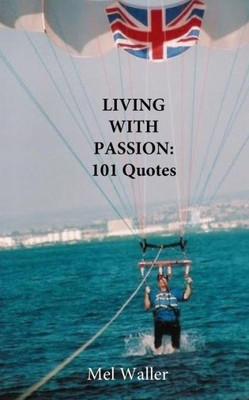 Living With Passion:: 101 Quotes With Commentary