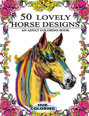 50 Lovely Horse Designs: An Adult Coloring Book