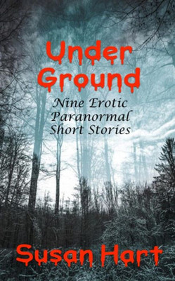 Under Ground: Nine Erotic Paranormal Short Stories