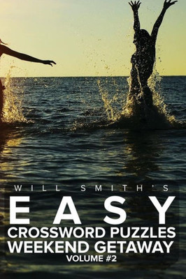 Will Smith?S Easy Crossword Puzzles -Weekend Getaway ( Volume 2) (The Lite & Unique Jumbo Crossword Puzzle Series)
