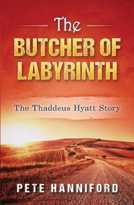 The Butcher Of Labyrinth: The Thaddeus Hyatt Story