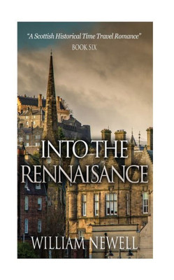 Into The Rennaisance: A Scottish Historical Time Travel Tale (Scottish Historical Romance, Time Travel Romance)