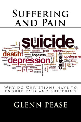 Suffering And Pain: Why Do Christians Have To Endure Pain And Suffering