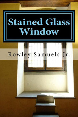 Stained Glass Window: Book Of Poetry