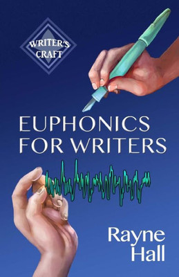 Euphonics For Writers: Professional Techniques For Fiction Authors (Writer'S Craft)