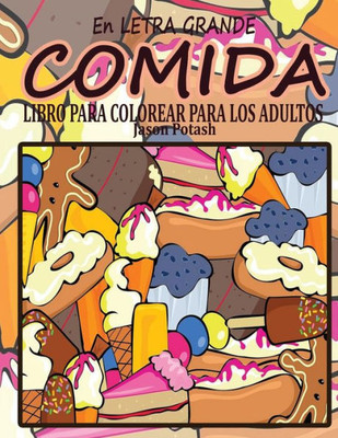 Comida Libro Para Colorear Para Los Adultos ( En Letra Grande) (El Alivio De Tensión Para Adultos Para Colorear) (Spanish Edition)