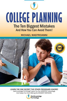 College Planning: The Ten Biggest Mistakes: And How You Can Avoid Them