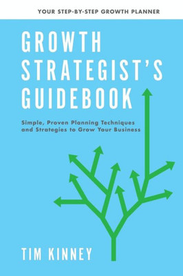 Growth Strategist'S Guidebook: Plan Before You Post, Publish Or Pay-Per-Click