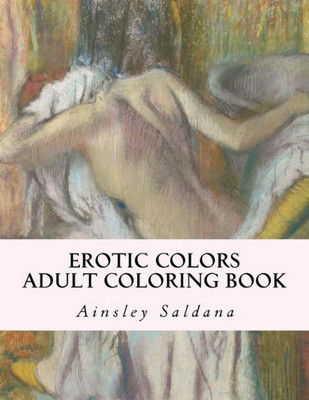 Erotic Colors: Adult Coloring Book (A Real Adult Coloring Book)