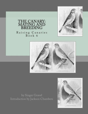 The Canary: Mating And Breeding: Raising Canaries Book 6