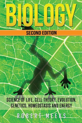 Biology: Science Of Life, Cell Theory, Evolution, Genetics, Homeostasis And Energy