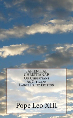 Sapientiae Christianae On Christians As Citizens Large Print Edition