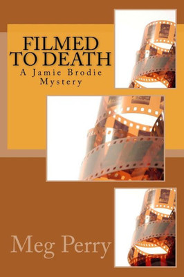 Filmed To Death: A Jamie Brodie Mystery (Jamie Brodie Mysteries)