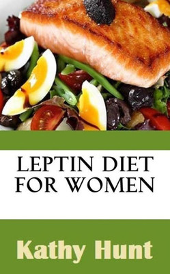 Leptin Diet For Women: Best Leptin Diet Recipes To Reset Your Leptin Levels (Leptin Diet Recipes For Women)