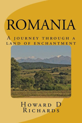 Romania: A Journey Through A Land Of Enchantment