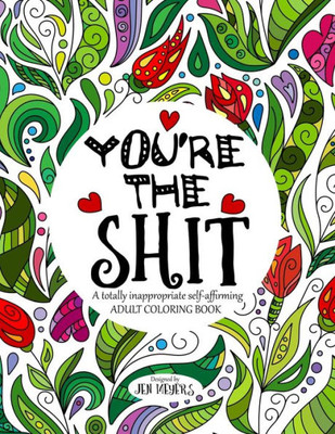 You'Re The Shit: A Totally Inappropriate Self-Affirming Adult Coloring Book (Totally Inappropriate Series)