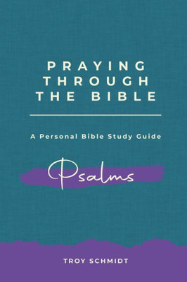 Praying Through Psalms (Praying Through The Bible Series)