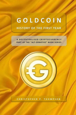 Goldcoin - History Of The First Year