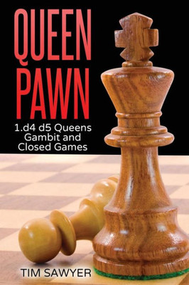 Queen Pawn: 1.D4 D5 Queens Gambit And Closed Games (Chess Openings)
