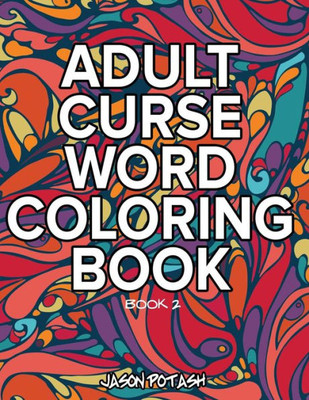 Adult Curse Word Coloring Book - Vol. 2 (The Stress Relieving Adult Coloring Pages)
