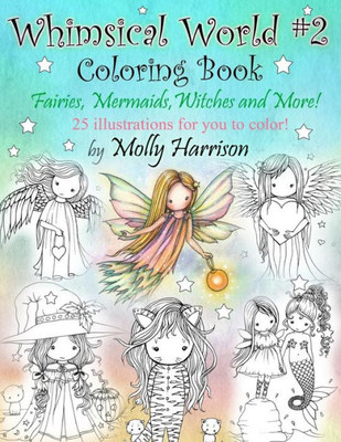 Whimsical World #2 Coloring Book: Fairies, Mermaids, Witches, Angels And More!