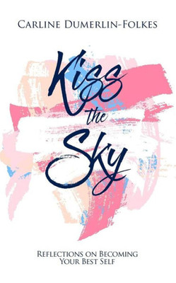 Kiss The Sky: Reflections On Becoming Your Best Self