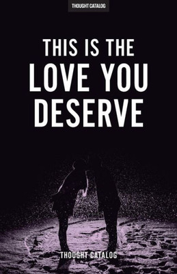 This Is The Love You Deserve