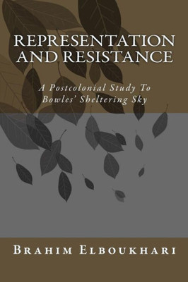 Representation And Resistance: A Postcolonial Study To Bowles' Sheltering Sky