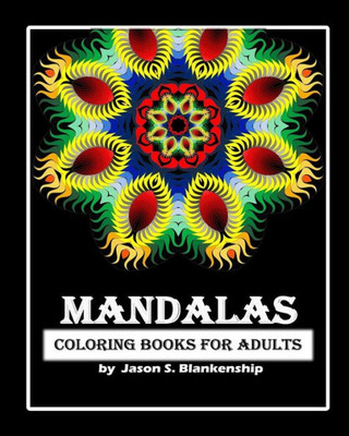 Mandalas Coloring Books For Adults: A Coloring Book For Adults