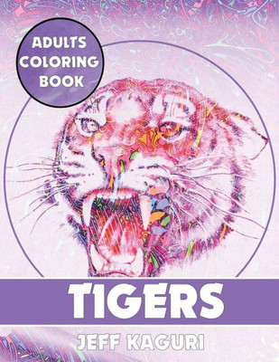 Adults Coloring Book: Tigers (Best Coloring Books)