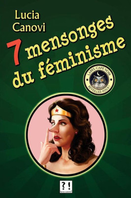 Sept Mensonges Du FEminisme (French Edition)