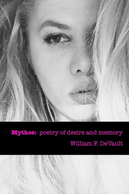 Mythos: Poetry Of Desire And Memory