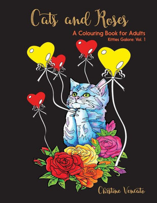 Cats And Roses: A Cats And Kittens Colouring Book For Adults (Kitties Galore)