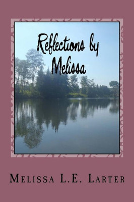 Reflections By Melissa: A Book Of Poetry