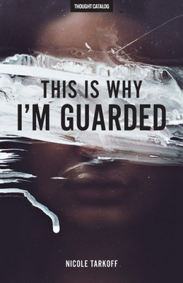 This Is Why I'M Guarded: The Guarded Girl'S Guide To Love