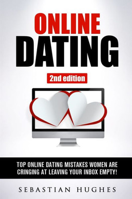 Online Dating: Top Online Dating Mistakes Women Are Cringing At, Leaving Your Inbox Empty! (Dating Advice, Online Dating, Dating, Relationships, Self-Confidence, Self-Esteem, Romance)