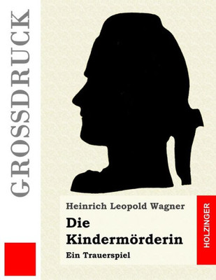 Die Kindermörderin (Großdruck): Ein Trauerspiel (German Edition)