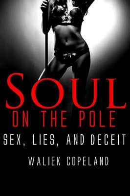 Soul On The Pole: Sex, Lies, And Deceit