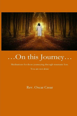 On This Journey: Meditations For Those Journeying Through Traumatic Loss.