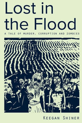 Lost In The Flood: A Tale Of Murder, Corruption, And Zombies