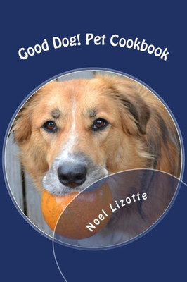 Good Dog!: Pet Cookbook