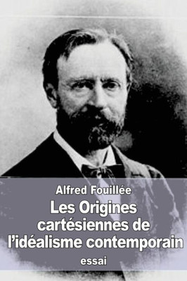Les Origines CartEsiennes De L'IdEalisme Contemporain (French Edition)