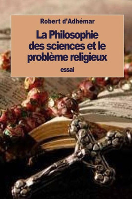 La Philosophie Des Sciences Et Le Problème Religieux (French Edition)