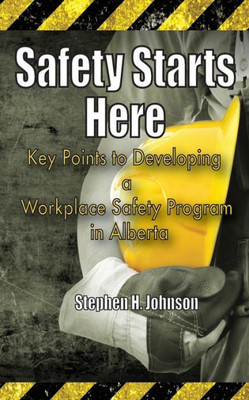 Safety Starts Here: Key Points To Developing A Workplace Safety Program In Alberta