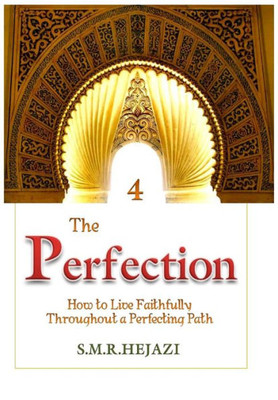 The Perfection (Book Four): How To Live Faithfully Throughout A Perfecting Path