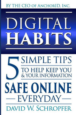 Digital Habits: 5 Simple Tips To Help Keep You & Your Information Safe Online Everyday