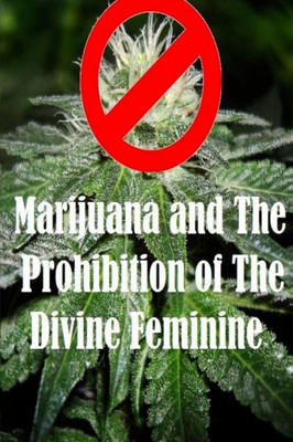 Marijuana And The Prohibition Of The Divine Feminine