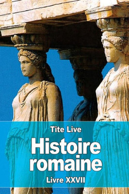 Histoire Romaine: Livre Xxvii (French Edition)