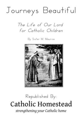 Journeys Beautiful: A Life Of Our Lord For Catholic Children