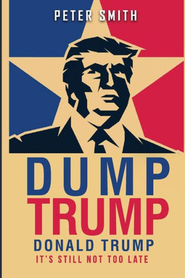 Dump Trump: It?S Still Not Too Late